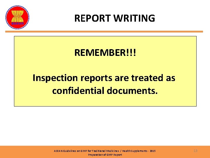 GMP INSPECTION REPORT WRITING REMEMBER!!! Inspection reports are treated as confidential documents. ASEAN Guidelines