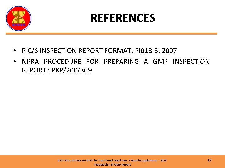 REFERENCES • PIC/S INSPECTION REPORT FORMAT; PI 013 -3; 2007 • NPRA PROCEDURE FOR