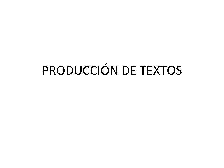 PRODUCCIÓN DE TEXTOS 