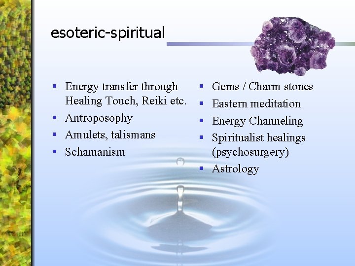 esoteric-spiritual § Energy transfer through Healing Touch, Reiki etc. § Antroposophy § Amulets, talismans