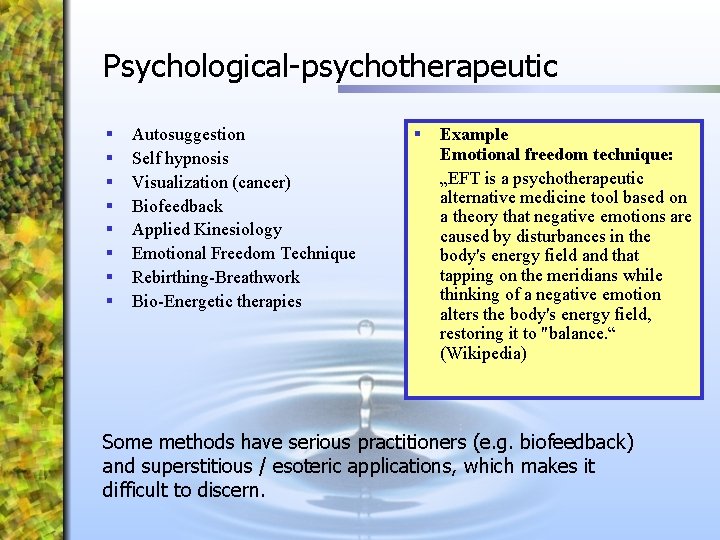 Psychological-psychotherapeutic § § § § Autosuggestion Self hypnosis Visualization (cancer) Biofeedback Applied Kinesiology Emotional