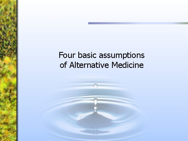 Four basic assumptions of Alternative Medicine 