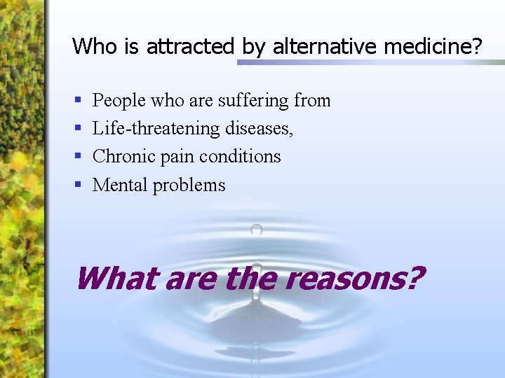 Who is attracted by alternative medicine? § § People who are suffering from Life-threatening