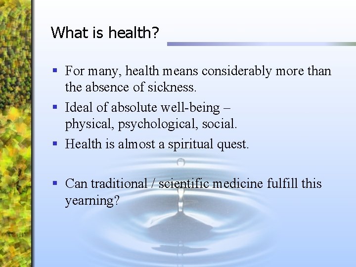 What is health? § For many, health means considerably more than the absence of