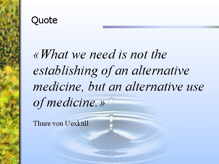 Quote «What we need is not the establishing of an alternative medicine, but an