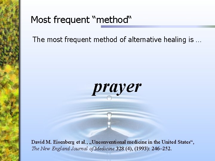 Most frequent “method“ The most frequent method of alternative healing is … prayer David