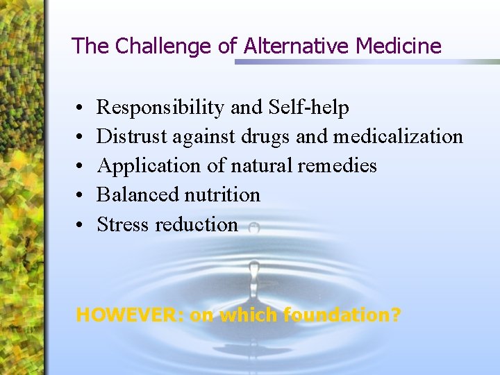 The Challenge of Alternative Medicine • • • Responsibility and Self-help Distrust against drugs