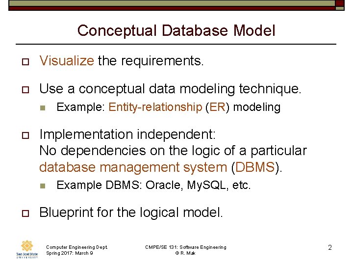 Conceptual Database Model o Visualize the requirements. o Use a conceptual data modeling technique.