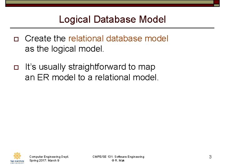 Logical Database Model o Create the relational database model as the logical model. o