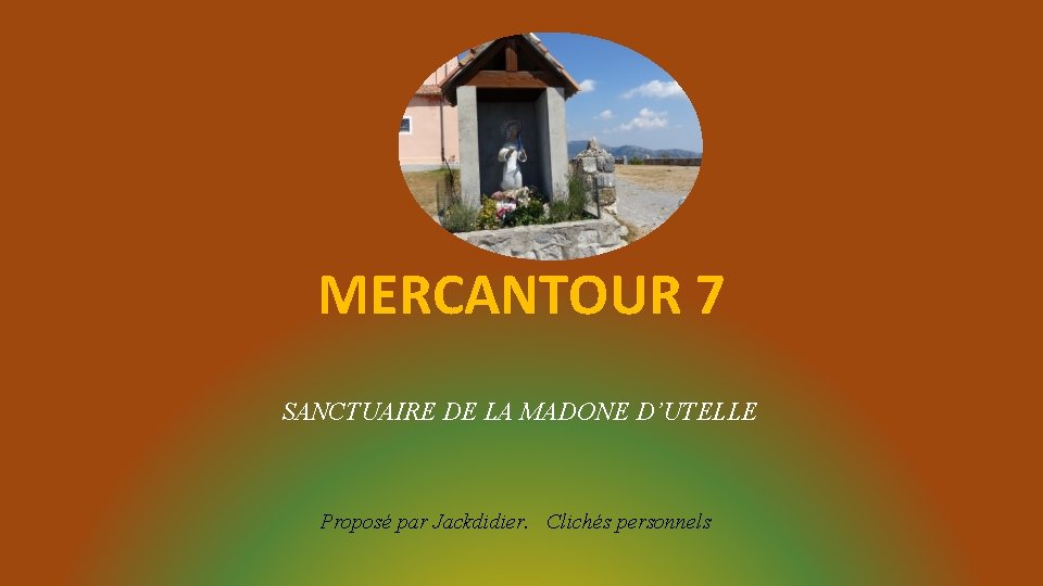 MERCANTOUR 7 SANCTUAIRE DE LA MADONE D’UTELLE Proposé par Jackdidier. Clichés personnels 