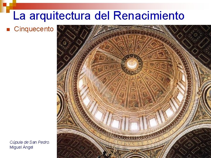 La arquitectura del Renacimiento n Cinquecento Cúpula de San Pedro. Miguel Ángel 