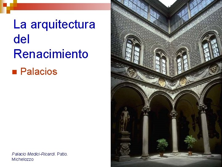 La arquitectura del Renacimiento n Palacios Palacio Medici-Ricardi. Patio. Michelozzo 