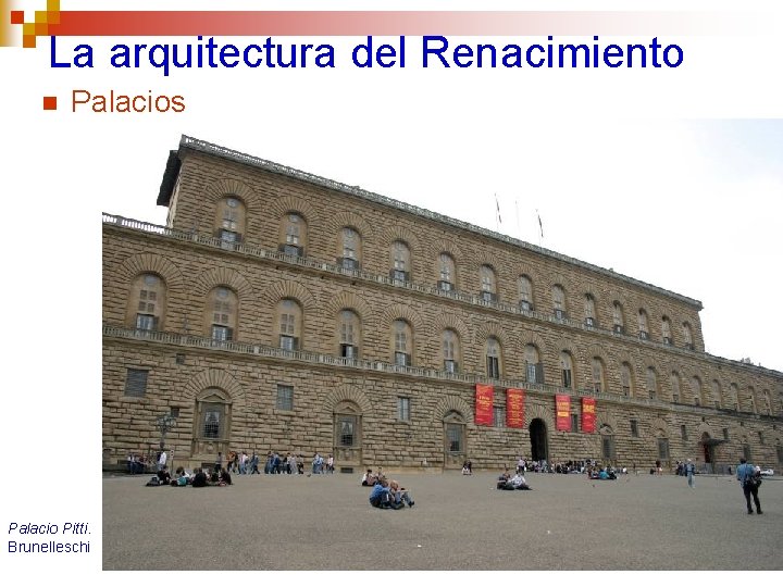 La arquitectura del Renacimiento n Palacios Palacio Pitti. Brunelleschi 