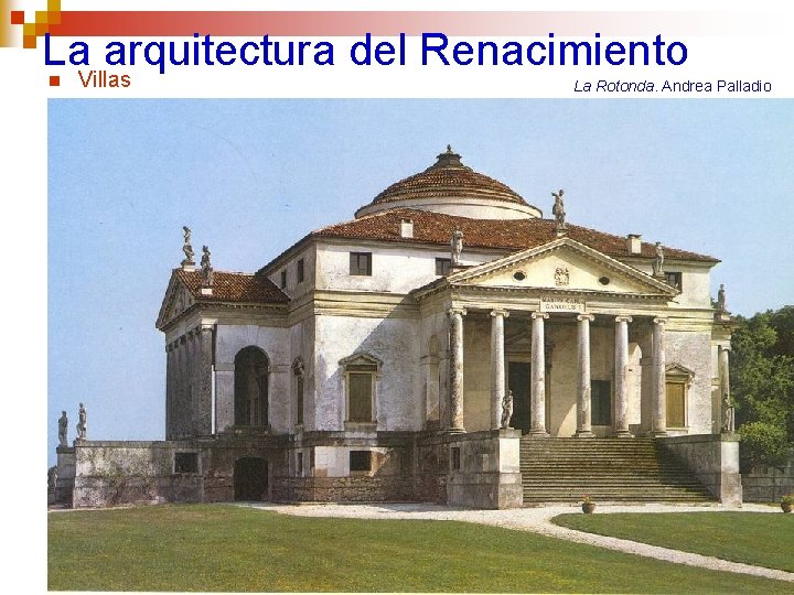 La arquitectura del Renacimiento n Villas La Rotonda. Andrea Palladio 