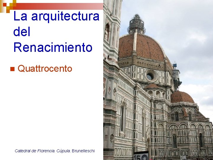 La arquitectura del Renacimiento n Quattrocento Catedral de Florencia. Cúpula. Brunelleschi 