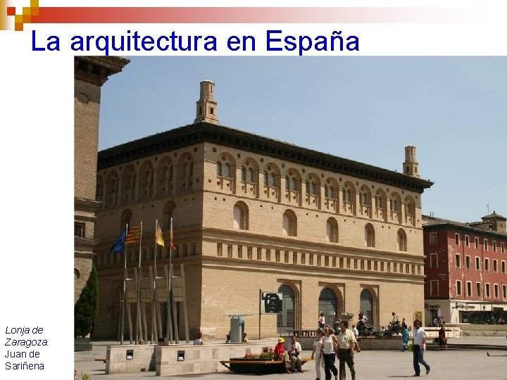 La arquitectura en España Lonja de Zaragoza. Juan de Sariñena 