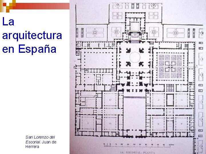 La arquitectura en España San Lorenzo del Escorial. Juan de Herrera 