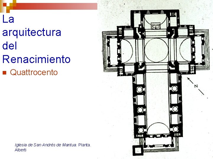 La arquitectura del Renacimiento n Quattrocento Iglesia de San Andrés de Mantua. Planta. Alberti