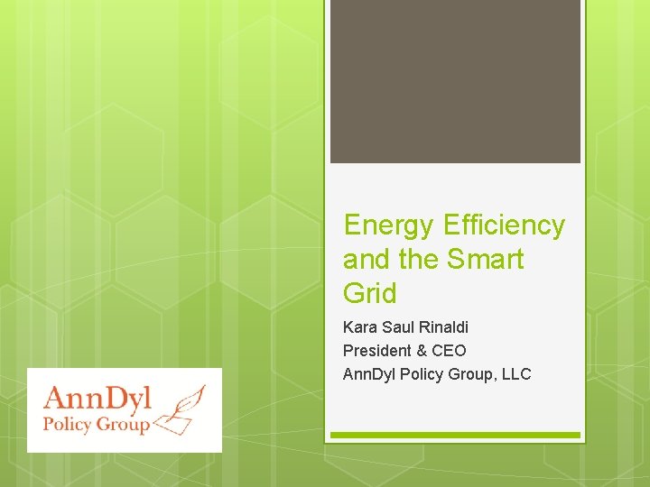 Energy Efficiency and the Smart Grid Kara Saul Rinaldi President & CEO Ann. Dyl