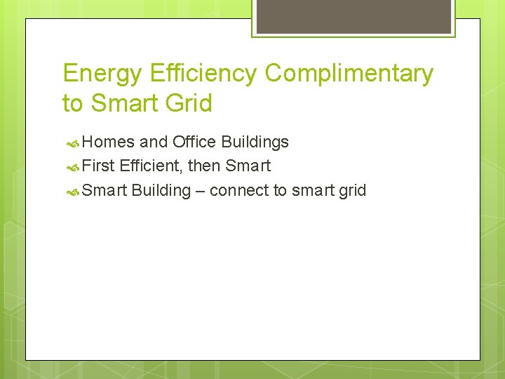 Energy Efficiency Complimentary to Smart Grid Homes and Office Buildings First Efficient, then Smart