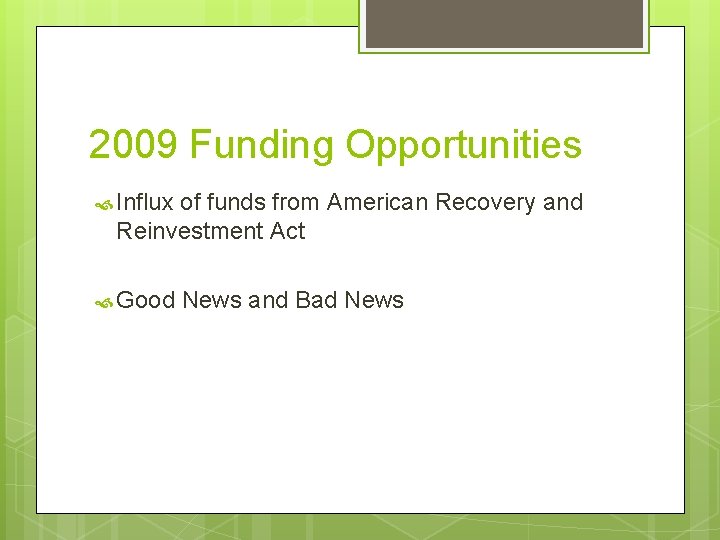 2009 Funding Opportunities Influx of funds from American Recovery and Reinvestment Act Good News