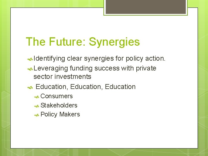 The Future: Synergies Identifying clear synergies for policy action. Leveraging funding success with private