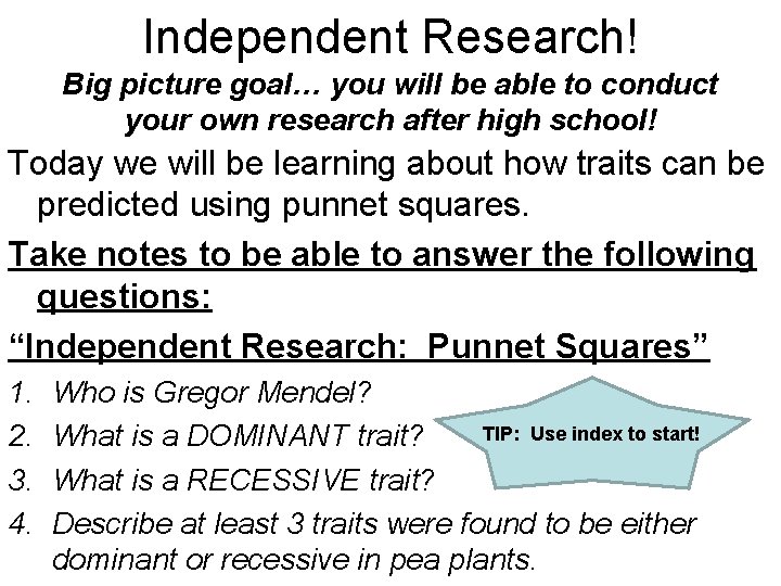 Independent Research! Big picture goal… you will be able to conduct your own research