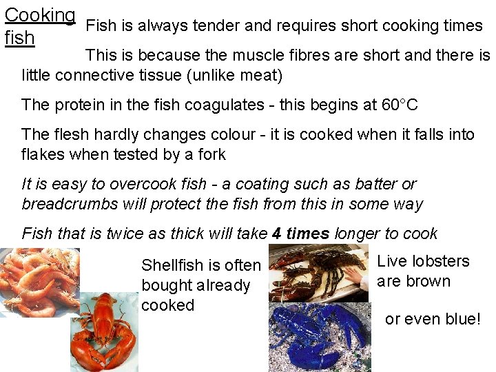 Cooking Fish is always tender and requires short cooking times fish This is because
