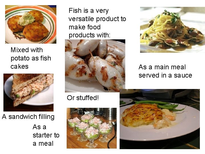 Fish is a very versatile product to make food products with: Mixed with potato