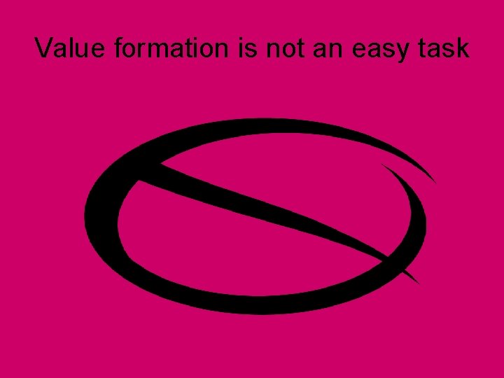 Value formation is not an easy task 