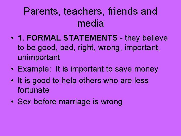 Parents, teachers, friends and media • 1. FORMAL STATEMENTS - they believe to be