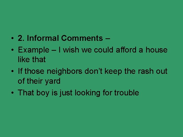  • 2. Informal Comments – • Example – I wish we could afford