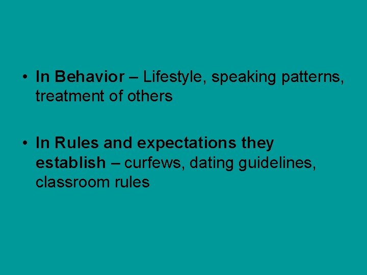  • In Behavior – Lifestyle, speaking patterns, treatment of others • In Rules