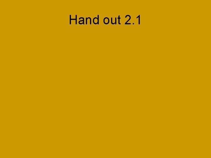 Hand out 2. 1 