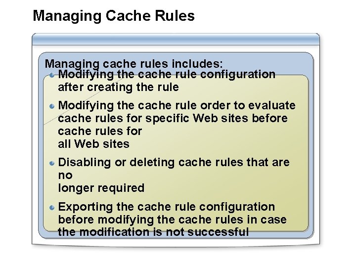Managing Cache Rules Managing cache rules includes: Modifying the cache rule configuration after creating