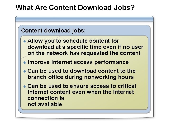What Are Content Download Jobs? Content download jobs: Allow you to schedule content for