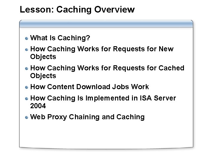 Lesson: Caching Overview What Is Caching? How Caching Works for Requests for New Objects