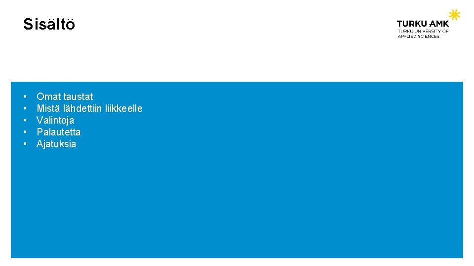 Sisältö • • • Omat taustat Mistä lähdettiin liikkeelle Valintoja Palautetta Ajatuksia 