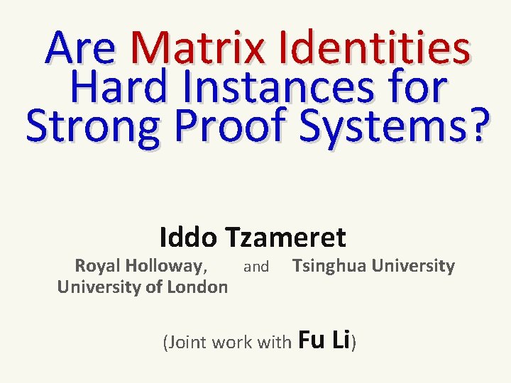 Are Matrix Identities Hard Instances for Strong Proof Systems? Iddo Tzameret Royal Holloway, and