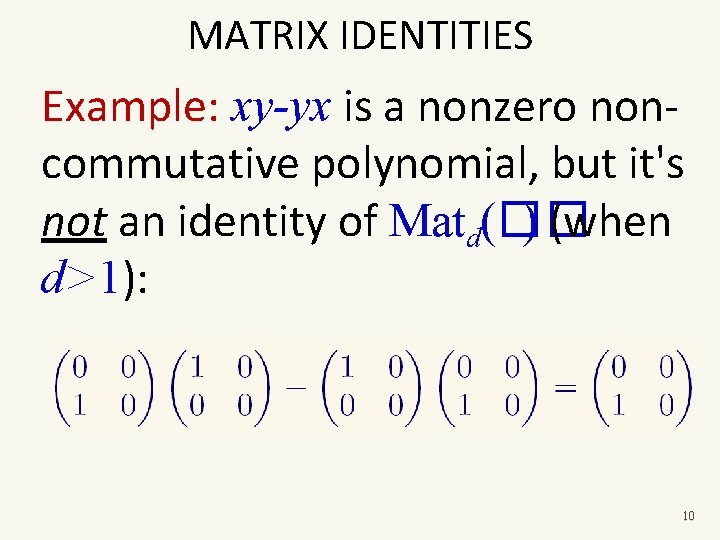 MATRIX IDENTITIES Example: xy-yx is a nonzero noncommutative polynomial, but it's not an identity