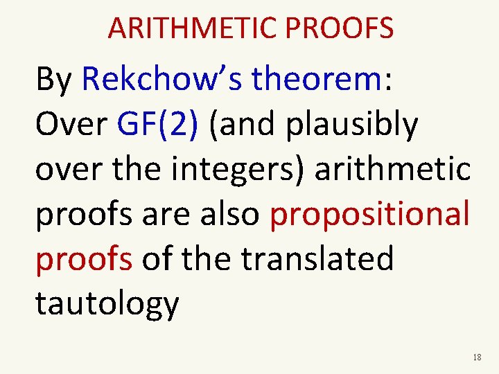 ARITHMETIC PROOFS By Rekchow’s theorem: Over GF(2) (and plausibly over the integers) arithmetic proofs