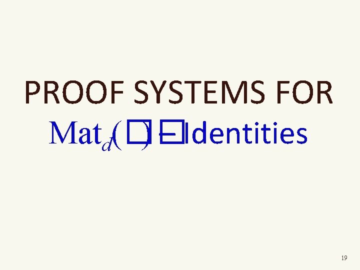 PROOF SYSTEMS FOR Matd(�� ) – Identities 19 