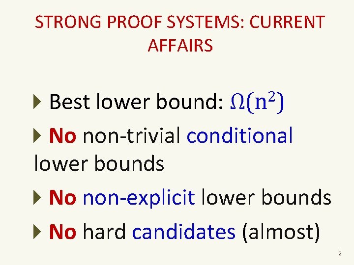 STRONG PROOF SYSTEMS: CURRENT AFFAIRS Best lower bound: No non-trivial conditional lower bounds No