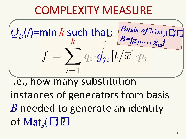 COMPLEXITY MEASURE QB(f)=min k such that: Basis of Mat ( ) � d �