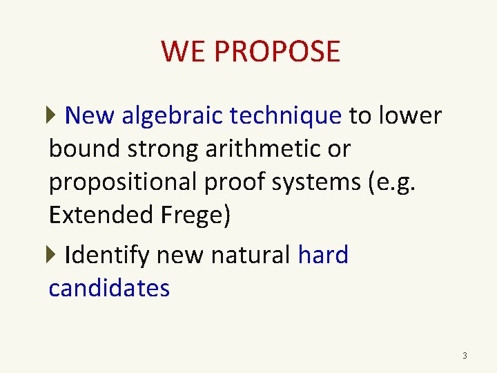 WE PROPOSE New algebraic technique to lower bound strong arithmetic or propositional proof systems