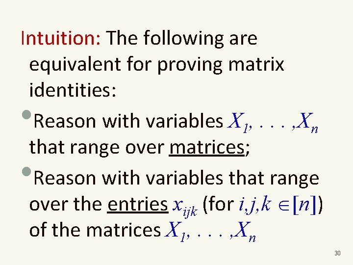 Intuition: The following are equivalent for proving matrix identities: Reason with variables X 1,