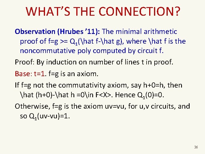 WHAT’S THE CONNECTION? Observation (Hrubes ’ 11): The minimal arithmetic proof of f=g >=