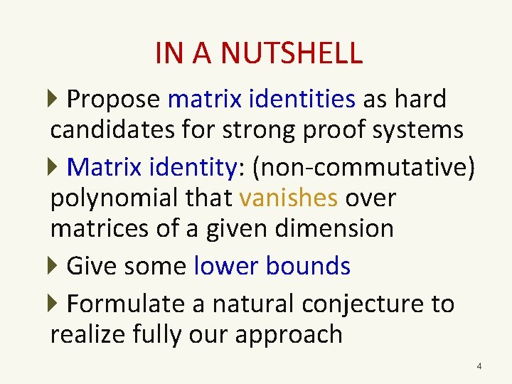 IN A NUTSHELL Propose matrix identities as hard candidates for strong proof systems Matrix