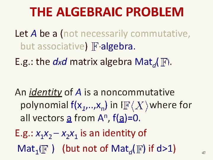 THE ALGEBRAIC PROBLEM Let A be a (not necessarily commutative, but associative) F -algebra.