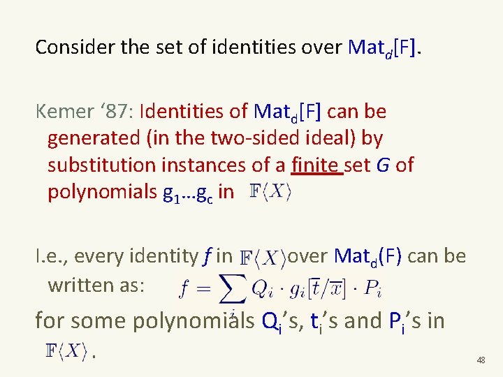 Consider the set of identities over Matd[F]. Kemer ‘ 87: Identities of Matd[F] can